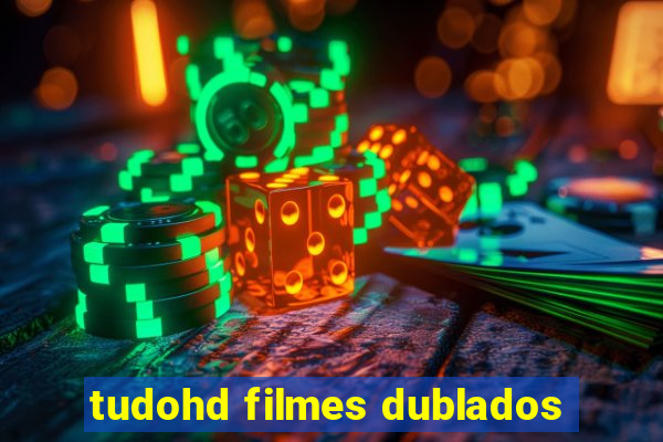 tudohd filmes dublados